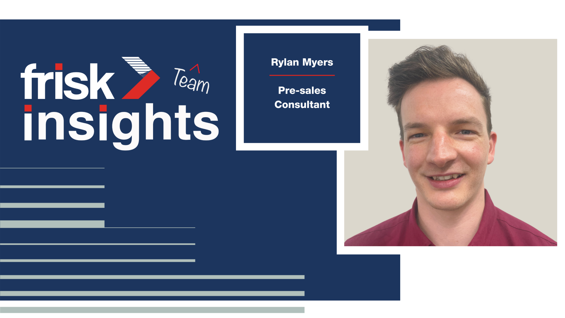 Frisk Team Insights: Rylan Myers, Pre-sales Consultant